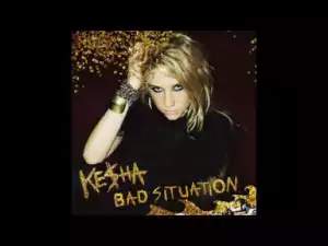 Kesha - Bad Situation